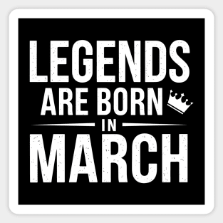 Legends Are Born In March Sticker